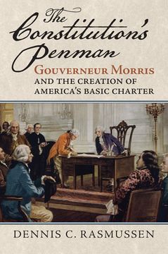 portada The Constitution's Penman: Gouverneur Morris and the Creation of America's Basic Charter (en Inglés)
