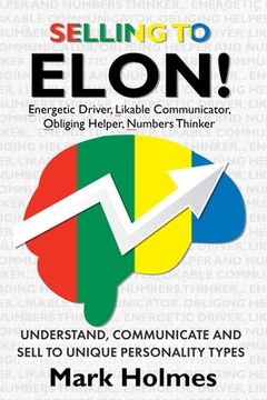 portada Selling to ELON!: Understand, Communicate and Sell to Unique Personality Types (en Inglés)