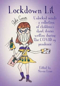 portada Lockdown Lit: Unlocked minds - a collection of children's short stories written during the COVID-19 pandemic (en Inglés)