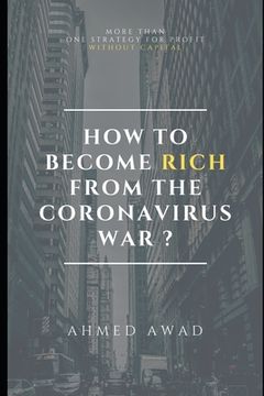 portada How to become rich from the Coronavirus war ? (en Inglés)
