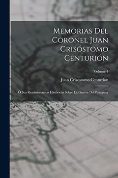 portada Memorias del Coronel Juan Crisóstomo Centurión: Ó sea Reminiscencias Históricas Sobre la Guerra del Paraguay; Volume 4 (in Spanish)