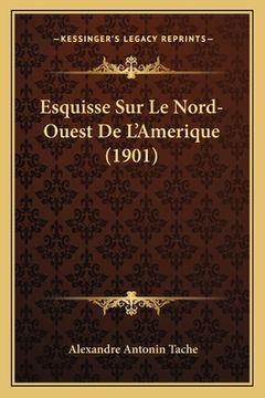 portada Esquisse Sur Le Nord-Ouest De L'Amerique (1901) (in French)