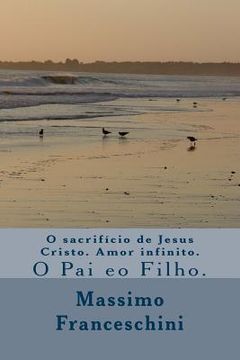 portada O sacrifício de Jesus Cristo. Amor infinito.: O Pai eo Filho. (in Portuguese)
