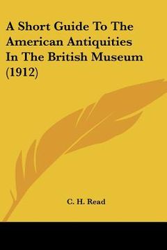 portada a short guide to the american antiquities in the british museum (1912) (in English)