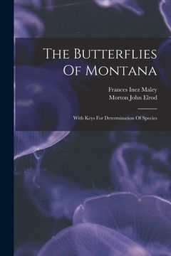portada The Butterflies Of Montana: With Keys For Determination Of Species (en Inglés)