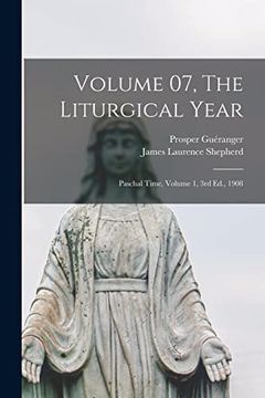 portada Volume 07, the Liturgical Year: Paschal Time, Volume 1, 3rd Ed. , 1908 (en Inglés)
