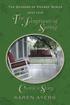 portada The Fragrance of Spring . . . Connie's Story: The Seasons of Change Series-Book Four