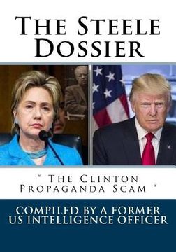 portada The Steele Dossier: " The Clinton Propaganda Scam " (en Inglés)