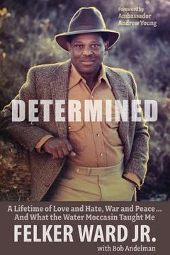 portada Determined: A Lifetime of Love and Hate, War and Peace ... and What the Water Moccasin Taught Me (in English)
