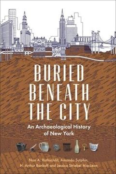 portada Buried Beneath the City: An Archaeological History of new York (en Inglés)