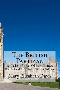 portada The British Partizan: A Tale of the Olden Time. By a Lady of South Carolina (in English)