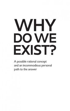 portada Why do we Exist? A Possible Rational Concept and an Incommodious Personal Path to the Answer (in English)