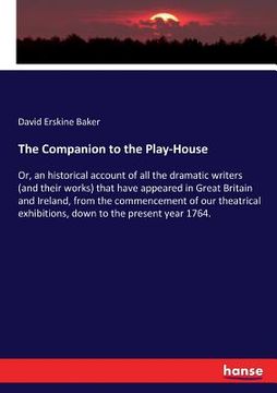 portada The Companion to the Play-House: Or, an historical account of all the dramatic writers (and their works) that have appeared in Great Britain and Irela (en Inglés)