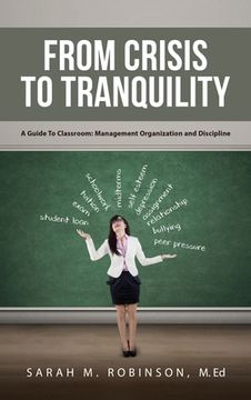 portada From Crisis To Tranquility: A Guide To Classroom: Management Organization And Discipline (en Inglés)