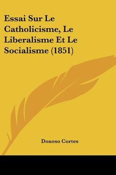 portada Essai Sur Le Catholicisme, Le Liberalisme Et Le Socialisme (1851) (in French)