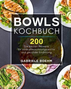 portada Bowls Kochbuch: Die 200 besten Rezepte für eine abwechslungsreiche und gesunde Ernährung. (in German)