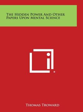 portada The Hidden Power and Other Papers Upon Mental Science (en Inglés)