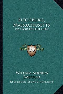 portada fitchburg, massachusetts: past and present (1887) (en Inglés)
