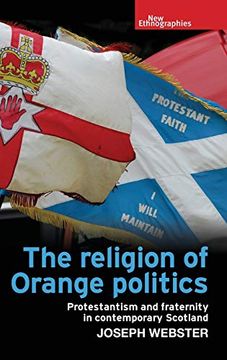 portada The Religion of Orange Politics: Protestantism and Fraternity in Contemporary Scotland (New Ethnographies) (in English)