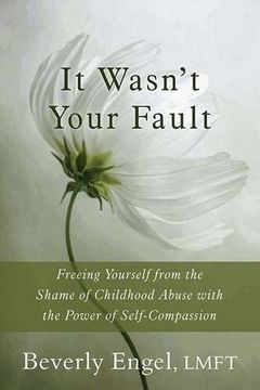 portada It Wasn't Your Fault: Freeing Yourself from the Shame of Childhood Abuse with the Power of Self-Compassion (in English)