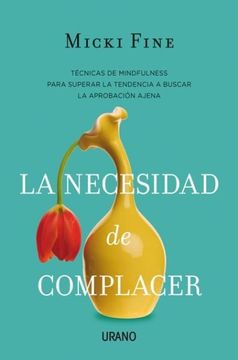 portada La Necesidad de Complacer: Mindfulness Para Empezar a Quererte (in Spanish)