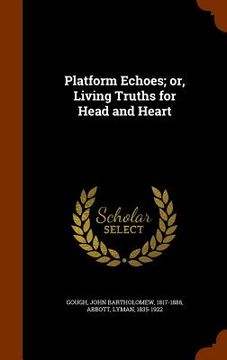 portada Platform Echoes; or, Living Truths for Head and Heart (en Inglés)
