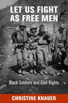 portada Let us Fight as Free Men: Black Soldiers and Civil Rights (Politics and Culture in Modern America) (en Inglés)