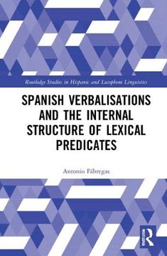 portada Spanish Verbalisations and the Internal Structure of Lexical Predicates (Routledge Studies in Hispanic and Lusophone Linguistics) 