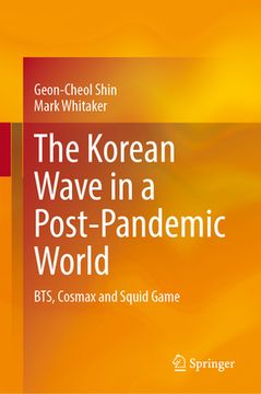 portada The Korean Wave in a Post-Pandemic World: Bts, Cosmax and Squid Game (en Inglés)