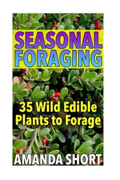 portada Seasonal Foraging: 35 Wild Edible Plants to Forage: (Edible Wild Plants, Foraging for Beginners) (en Inglés)