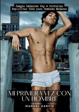 portada Mi primera vez con un Hombre: Juegos Sexuales Gay e Historias Explícitas Tabú para Hombres Maduros
