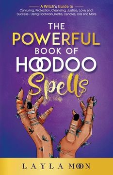 portada The Powerful Book of Hoodoo Spells: A Witch's Guide to Conjuring, Protection, Cleansing, Justice, Love, and Success - Using Rootwork, Herbs, Candles, (en Inglés)