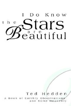 portada i do know the stars are beautiful: a book of earthly observations, and some heavenly (en Inglés)