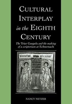 portada Cultural Interplay in the Eighth Century: The Trier Gospels and the Makings of a Scriptorium at Echternach (Cambridge Studies in Palaeography and Codicology) (en Inglés)