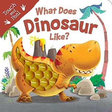portada What Does Dinosaur Like? Touch & Feel Board Book (Touch and Feel) 