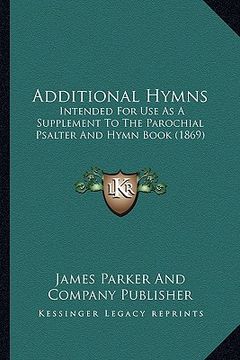 portada additional hymns: intended for use as a supplement to the parochial psalter and hymn book (1869)