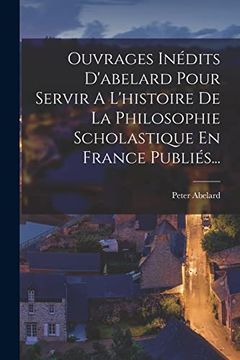 portada Ouvrages Inédits D'abelard Pour Servir a L'histoire de la Philosophie Scholastique en France Publiés. (en Latin)