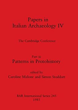 portada Papers in Italian Archaeology iv: The Cambridge Conference. Part iii - Patterns in Protohistory (245) (British Archaeological Reports International Series) (en Inglés)