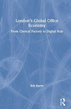 portada London’S Global Office Economy: From Clerical Factory to Digital hub (en Inglés)