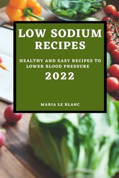 portada Low Sodium Recipes 2022: Healthy and Easy Recipes to Lower Blood Pressure (en Inglés)