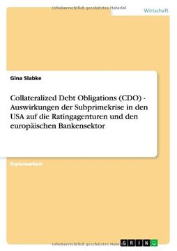 portada Collateralized Debt Obligations (CDO). Auswirkungen Der Subprimekrise in Den USA Auf Die Ratingagenturen Und Den Europaischen Bankensektor (German Edition)