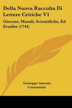 portada Della Nuova Raccolta Di Lettere Critiche V1: Giocose, Morali, Scientifiche, Ed Erudite (1744) (en Italiano)