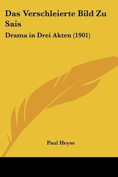 portada Das Verschleierte Bild Zu Sais: Drama in Drei Akten (1901) (in German)
