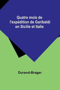 portada Quatre mois de l'expédition de Garibaldi en Sicilie et Italie (in French)