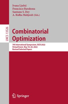 portada Combinatorial Optimization: 7th International Symposium, Isco 2022, Virtual Event, May 18-20, 2022, Revised Selected Papers