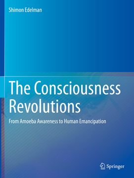 portada The Consciousness Revolutions: From Amoeba Awareness to Human Emancipation (en Inglés)
