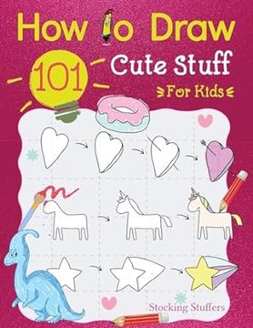 portada Stocking Stuffers For Kids: How To Draw 101 Cute Stuff For Kids: Super Simple and Easy Step-by-Step Guide Book to Draw Everything, A Christmas Gif (en Inglés)