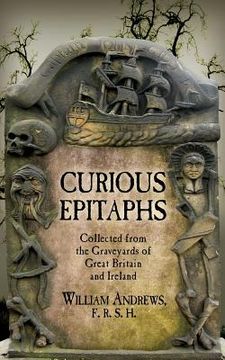 portada Curious Epitaphs: Collected from the Graveyards of Great Britain and Ireland: with Biographical, Genealogical, and Historical Notes