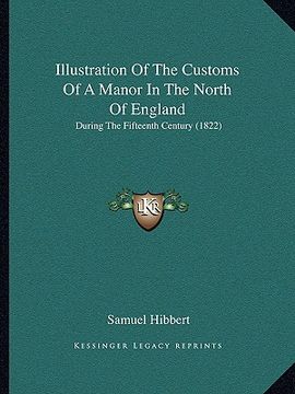 portada illustration of the customs of a manor in the north of england: during the fifteenth century (1822) (en Inglés)