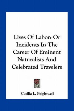 portada lives of labor: or incidents in the career of eminent naturalists and celebrated travelers (en Inglés)
